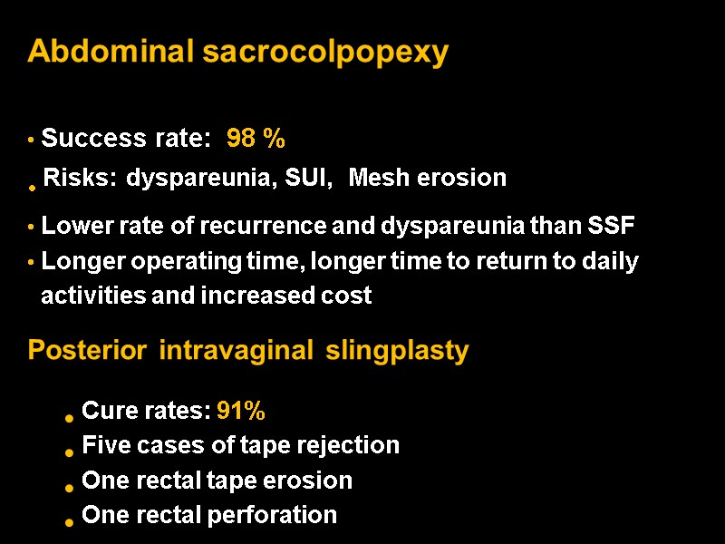 Abdominal sacrocolpopexy   Success rate:  98 %  Risks: dyspareunia, SUI, 